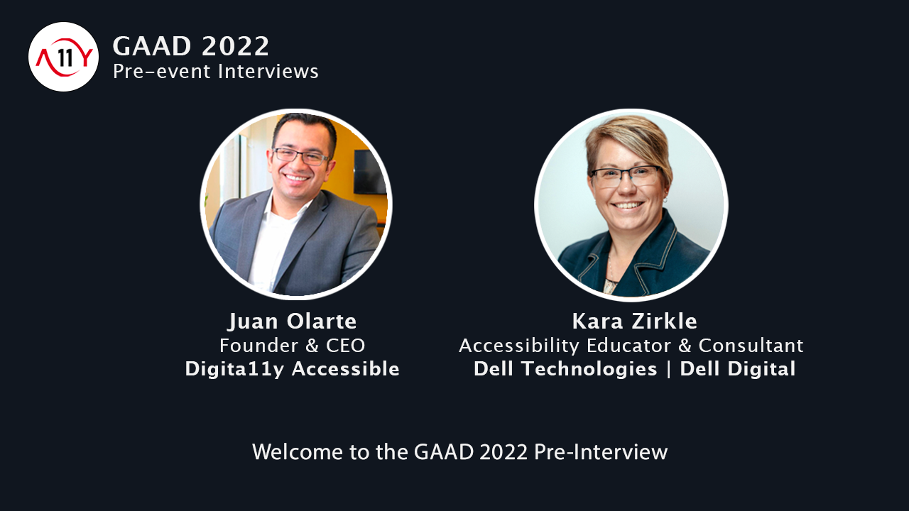 Headshots of Juan Olarte of DA and Kara Zirkle from Dell. Welcome to the GAAD 2022 Pre-Interview.